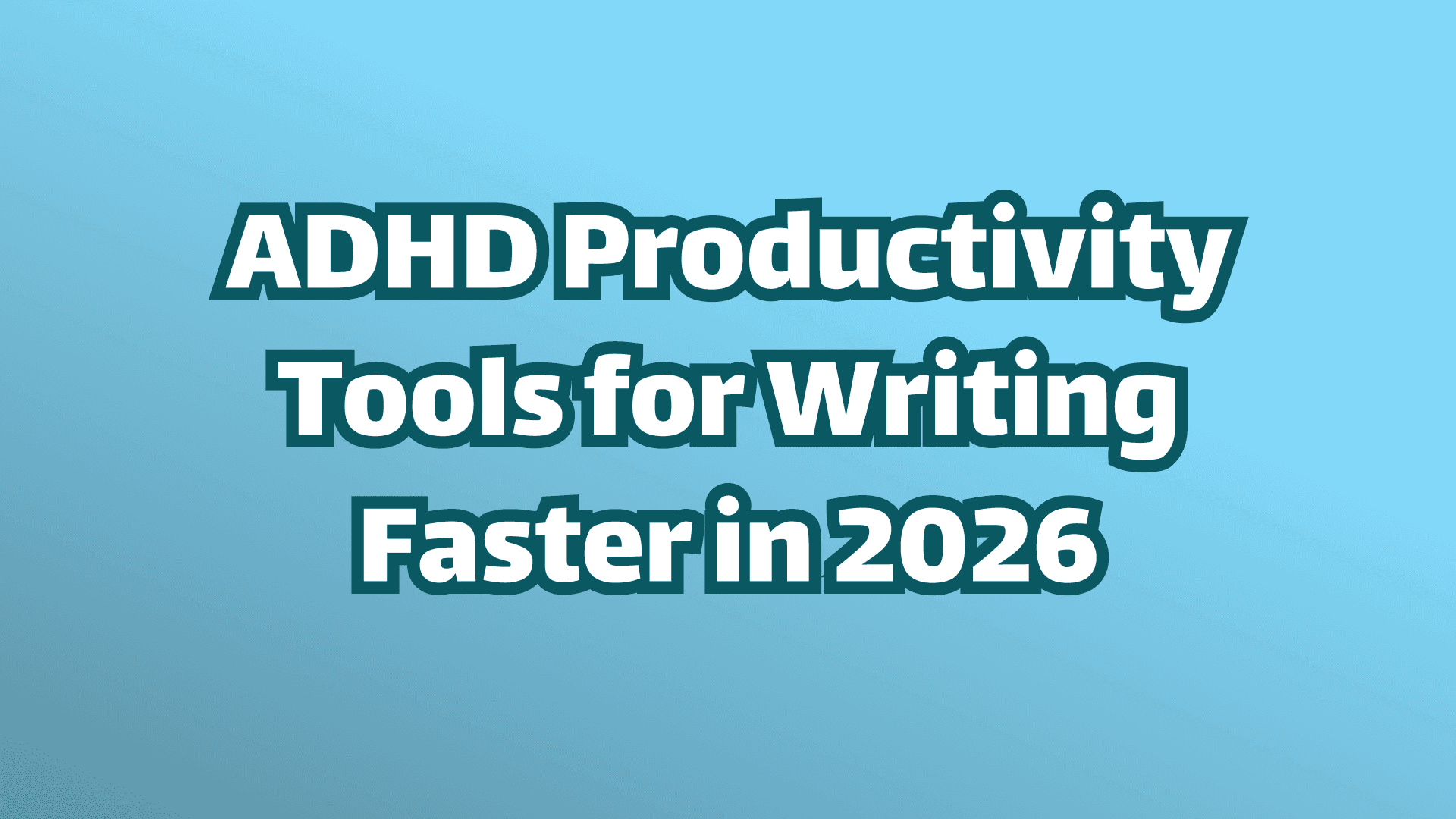 Cover Image: ADHD Productivity Tools for Writing Faster in 2026