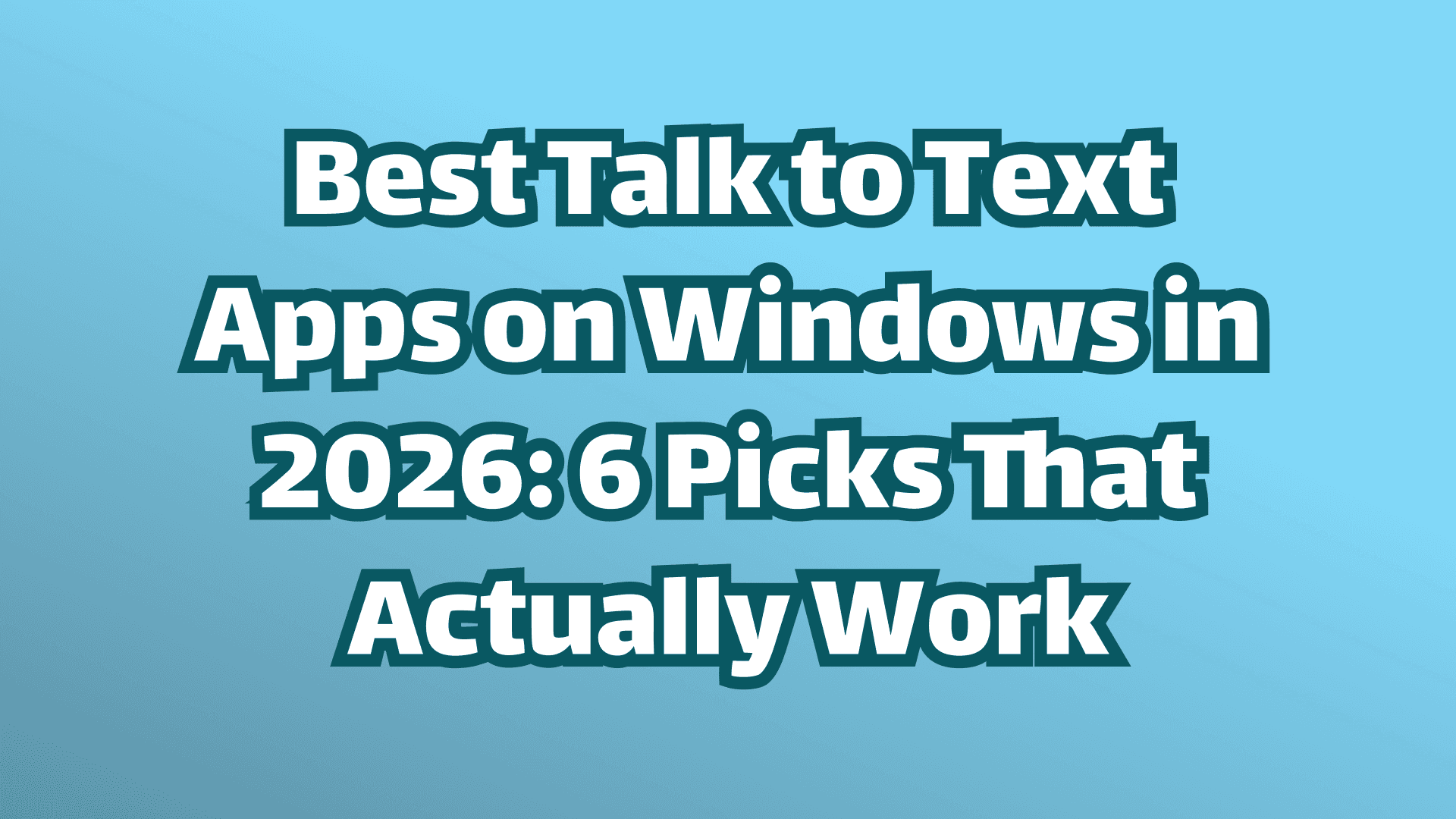 Cover image: Best Talk to Text Apps on Windows in 2026: 6 Picks That Actually Work