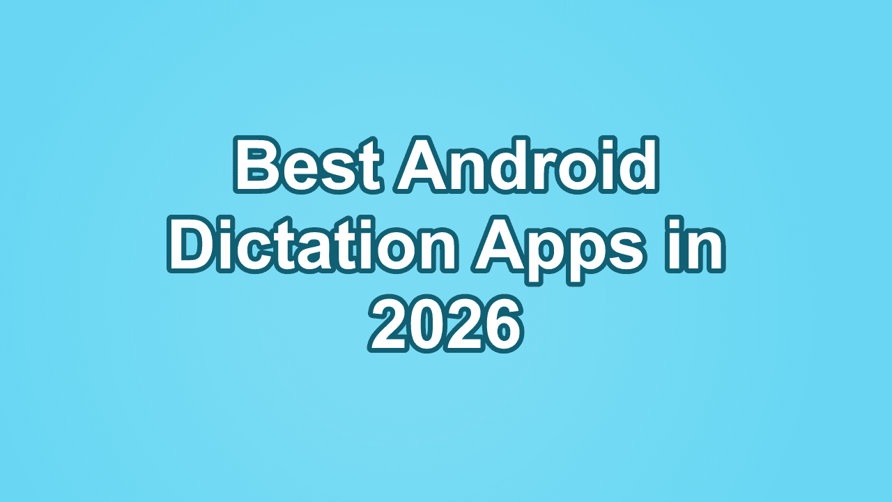 Best Android Dictation Apps in 2026