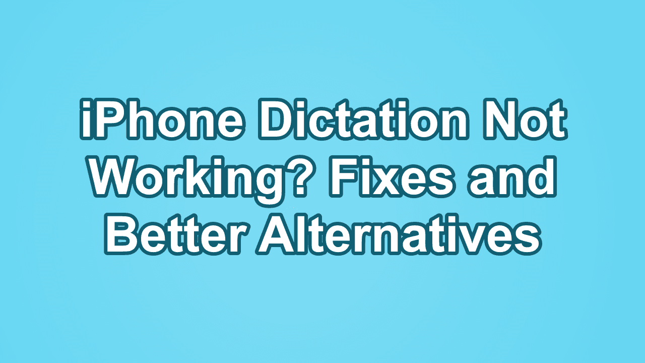 iPhone Dictation Not Working? Fixes and Better Alternatives