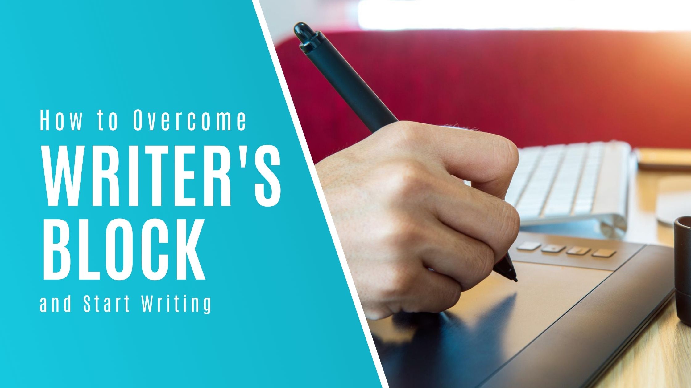 How to Overcome Writer's Block and Start Writing