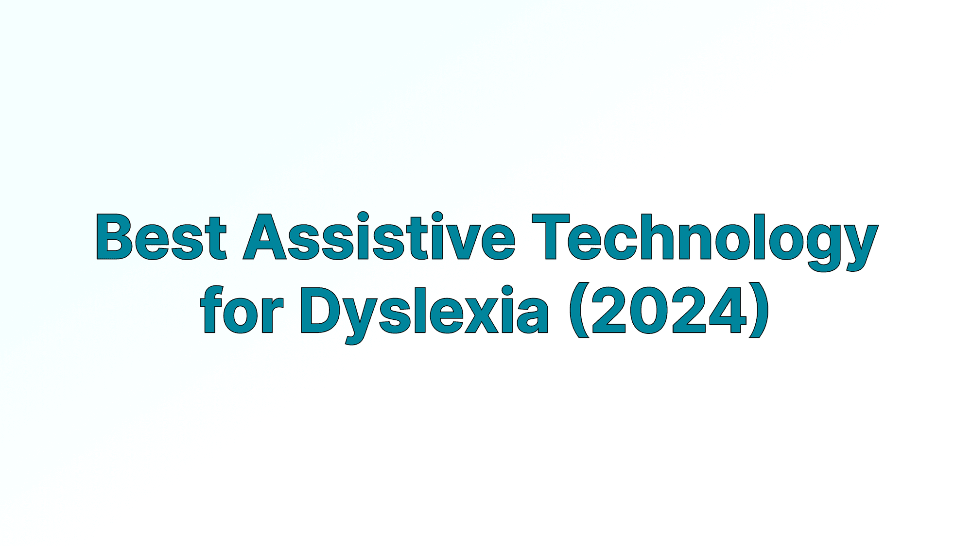 Best Assistive Technology for Dyslexia (2025)