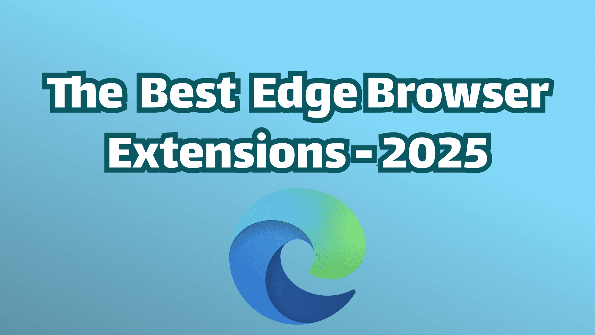 17 Best Microsoft Edge Extensions in 2026 (Actually Useful)