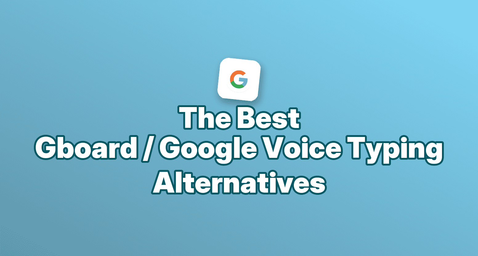 Cover image for 7 Best Gboard Voice Typing Alternatives in 2026