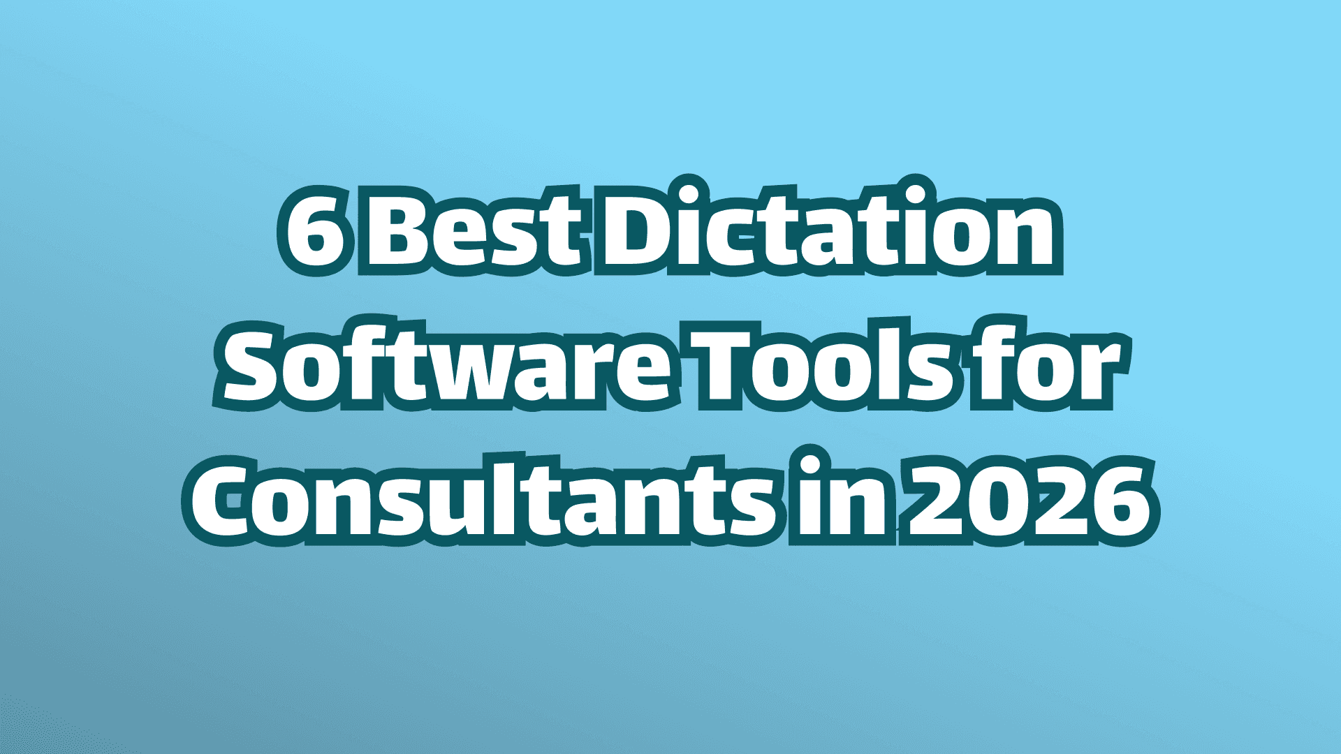 Cover image, six best dictation software tools for consultants in 2026, white text on blue background.
