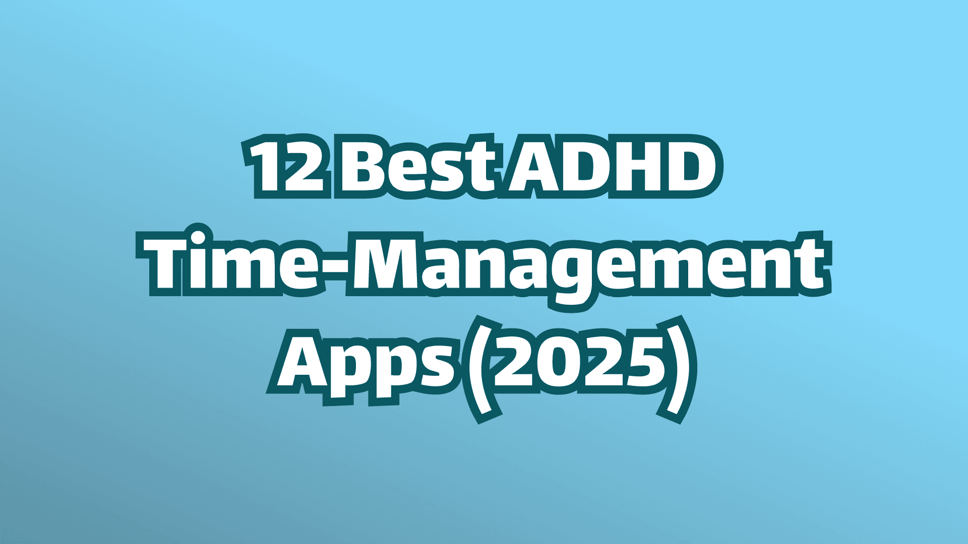 Cover image, white text on blue background, 12 best ADHD time management apps for 2025. 