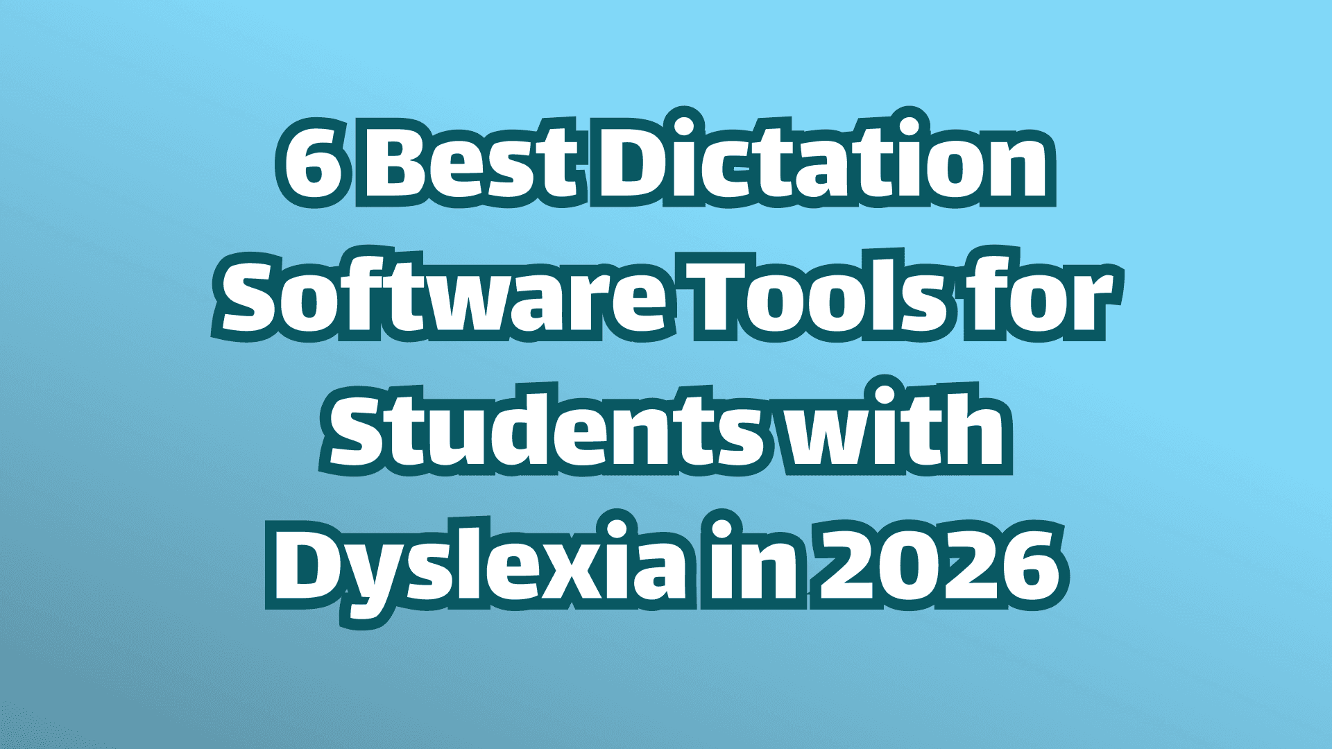 White Text on Blue Background, 6 Best Dictation Software Tools for Students with Dyslexia in 2026 