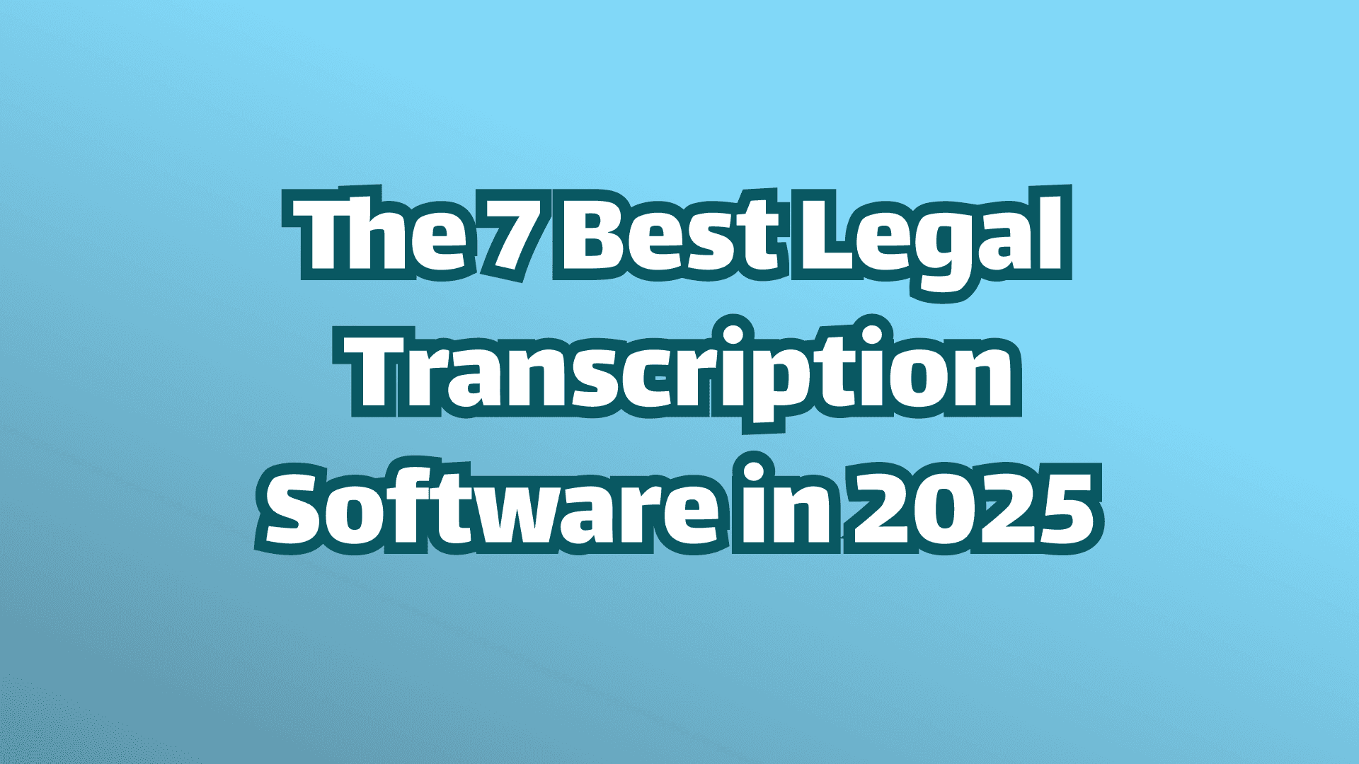 Cover image, white text on blue background, text reading The seven best legal transcription software in 2025. 