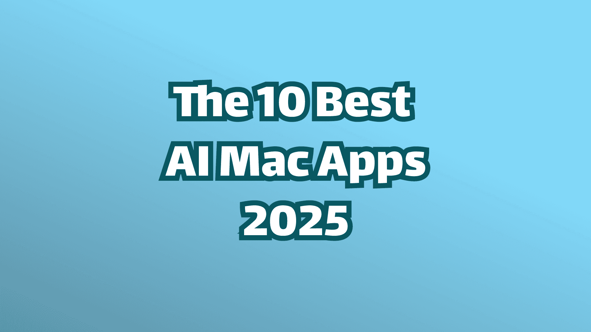 Cover image, white text on blue background, the 10 best AI Mac apps 2025. 