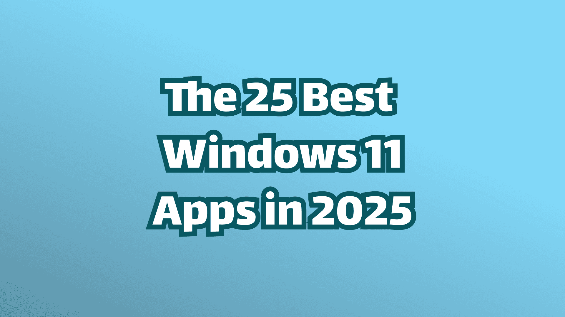 Cover image, white text on blue background, the 25 best Windows 11 apps in 2025. 