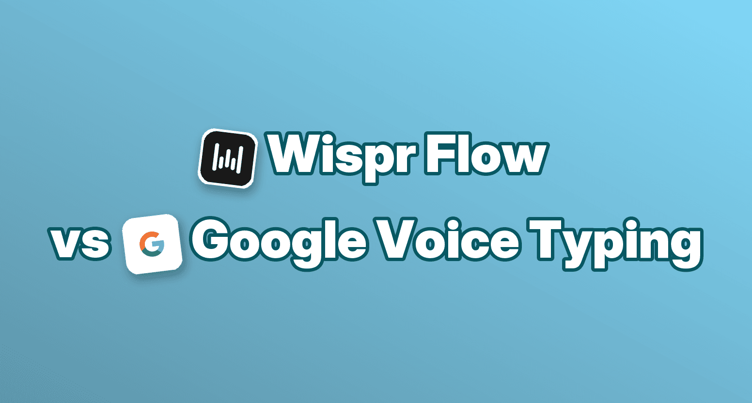 Wispr Flow vs Google Spracheingabe